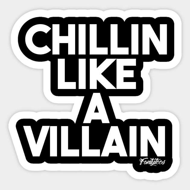 CHILLIN VILLAIN (w) Sticker by fontytees